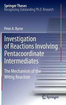 portada investigation of reactions involving pentacoordinate intermediates: the mechanism of the wittig reaction (en Inglés)
