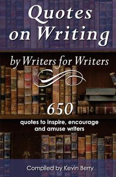 portada Quotes on Writing by Writers for Writers: 650 quotes to inspire, encourage and amuse writers
