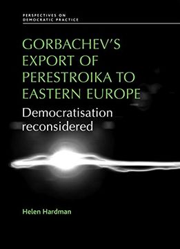 portada Gorbachev's Export of Perestroika to Eastern Europe: Democratisation Reconsidered (Perspectives on Democratic Practice) (in English)
