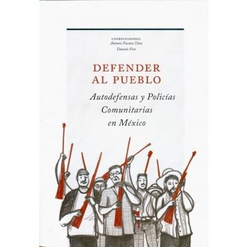 portada Defender al Pueblo: Autodefensas y Politicas Comunitarias en Mexico