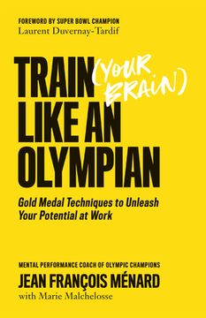 portada Train (Your Brain) Like an Olympian: Gold Medal Techniques to Unleash Your Potential at Work (in English)