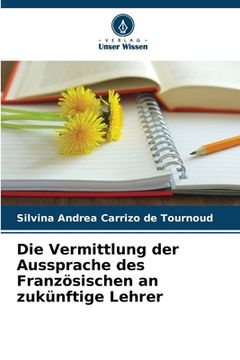 portada Die Vermittlung der Aussprache des Französischen an zukünftige Lehrer (en Alemán)