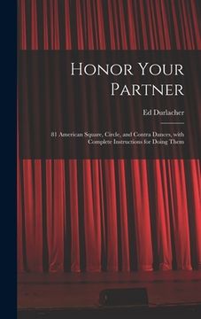 portada Honor Your Partner: 81 American Square, Circle, and Contra Dances, With Complete Instructions for Doing Them (en Inglés)