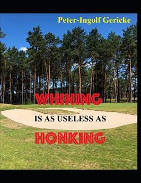portada Whining is as useless as Honking: Successfully overcome deep hits and failures (en Inglés)