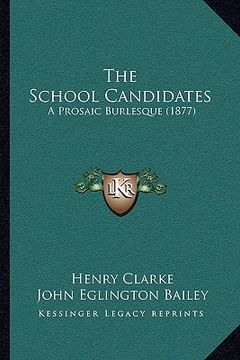 portada the school candidates the school candidates: a prosaic burlesque (1877) a prosaic burlesque (1877)