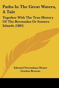 portada paths in the great waters, a tale: together with the true history of the bermudas or somers islands (1883) (in English)