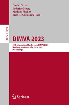 portada Detection of Intrusions and Malware, and Vulnerability Assessment: 20th International Conference, Dimva 2023, Hamburg, Germany, July 12-14, 2023, Proc