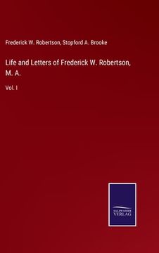 portada Life and Letters of Frederick W. Robertson, M. A.: Vol. I (en Inglés)