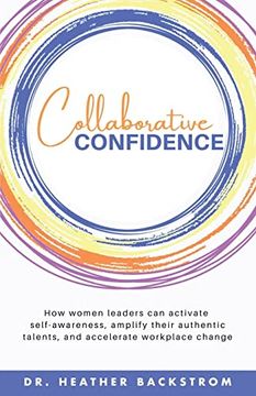 portada Collaborative Confidence: How Women Leaders can Activate Self-Awareness, Amplify Their Authentic Talents, and Accelerate Workplace Change (en Inglés)