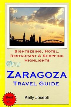 portada Zaragoza Travel Guide: Sightseeing, Hotel, Restaurant & Shopping Highlights (en Inglés)