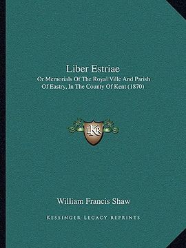 portada liber estriae: or memorials of the royal ville and parish of eastry, in the county of kent (1870) (in English)