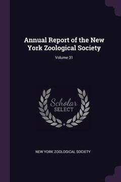portada Annual Report of the New York Zoological Society; Volume 31 (en Inglés)