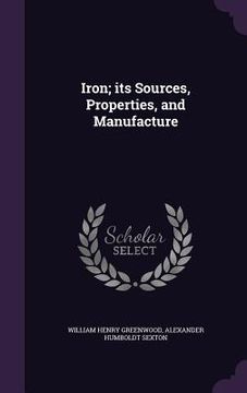 portada Iron; its Sources, Properties, and Manufacture (in English)