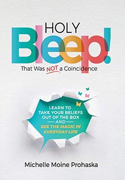 portada Holy Bleep! That was not a Coincidence: Learn to Take Your Beliefs out of the box and see the Magic in Everyday Life (en Inglés)