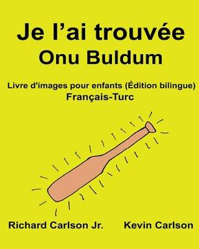 portada Je l'ai trouvée Onu Buldum: Livre d'images pour enfants Français-Turc (Édition bilingue) (en Francés)