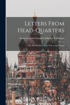 portada Letters From Head-quarters; or, The Realities of the War in the Crimea (in English)