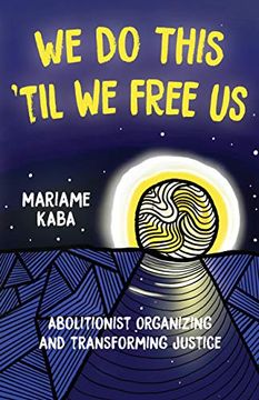portada We do This 'til we Free us: Abolitionist Organizing and Transforming Justice (Abolitionist Papers)