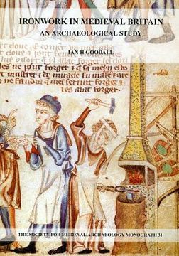 portada Ironwork in Medieval Britain: An Archaeological Study: V. 31: An Archaeological Study (en Inglés)