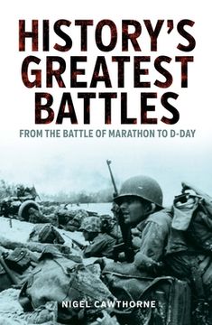 portada History's Greatest Battles: From the Battle of Marathon to D-Day (en Inglés)