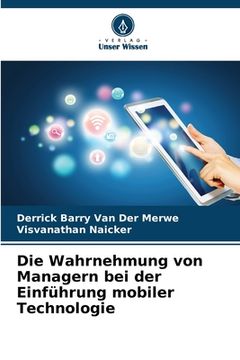 portada Die Wahrnehmung von Managern bei der Einführung mobiler Technologie (en Alemán)