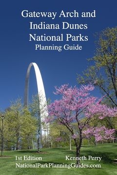 portada Gateway Arch and Indiana Dunes National Parks Planning Guide (en Inglés)