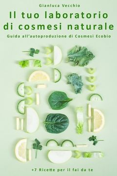 portada Il tuo laboratorio di cosmesi naturale: Guida all'autoproduzione di Cosmesi Ecobio +7 Ricette per il fai da te (en Italiano)