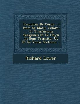 portada Tractatus de Corde ...: Item de Motu, Colore, Et Trasfusione Sanguinis Et de Chyli in Eum Transitu, UT Et de Venae Sectione ... (en Inglés)
