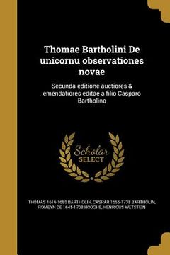 portada Thomae Bartholini De unicornu observationes novae: Secunda editione auctiores & emendatiores editae a filio Casparo Bartholino (en Latin)