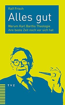 portada Alles Gut: Warum Karl Barths Theologie Ihre Beste Zeit Noch VOR Sich Hat (in German)