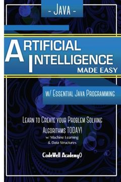 portada Java Artificial Intelligence: Made Easy, w/ Java Programming; Learn to Create your * Problem Solving * Algorithms! TODAY! w/ Machine Learning & Data ... engineering, r programming, iOS development)