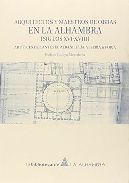 portada Arquitectos y Maestros de Obras en la Alhambra (Siglos Xvi-Xviii). Artífices de Cantería, Albañilería, Yesería y Forja. (Fuera de Colección) (in Spanish)