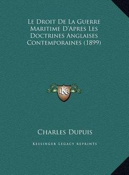 portada Le Droit De La Guerre Maritime D'Apres Les Doctrines Anglaises Contemporaines (1899) (en Francés)
