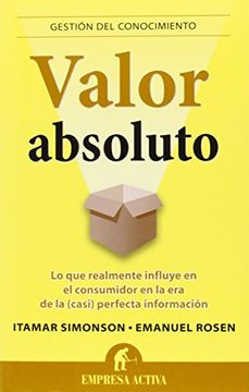 portada Valor Absoluto: Lo Que Realmente Influye en el Consumidor en la Era de la (Casi) Perfecta Informacion = Absolute Value (in Spanish)