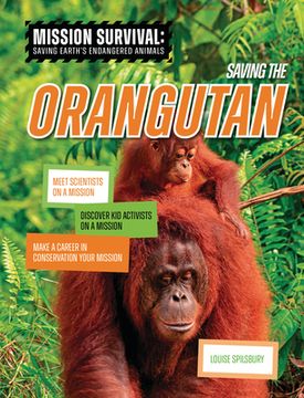 portada Saving the Orangutan: Meet Scientists on a Mission, Discover Kid Activists on a Mission, Make a Career in Conservation Your Mission (en Inglés)