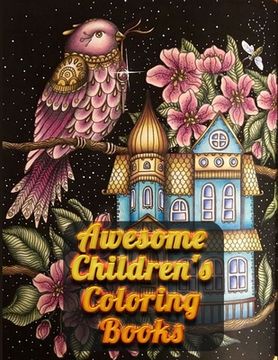 portada Awesome Children's Coloring Books: Awesome 100+ Coloring Animals, Birds, Mandalas, Butterflies, Flowers, Paisley Patterns, Garden Designs, and Amazing (en Inglés)
