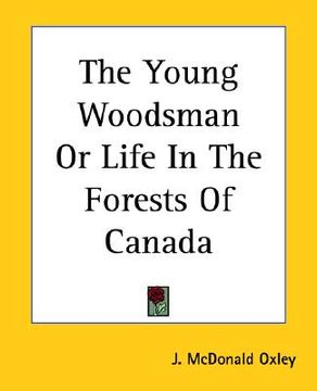 portada the young woodsman or life in the forests of canada (en Inglés)