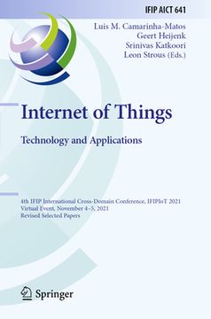 portada Internet of Things. Technology and Applications: 4th Ifip International Cross-Domain Conference, Ifipiot 2021, Virtual Event, November 4-5, 2021, Revi 
