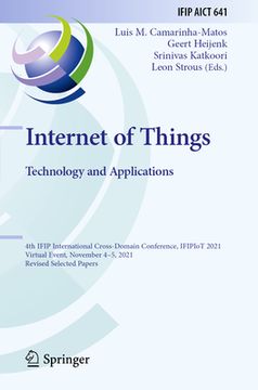 portada Internet of Things. Technology and Applications: 4th Ifip International Cross-Domain Conference, Ifipiot 2021, Virtual Event, November 4-5, 2021, Revi (en Inglés)