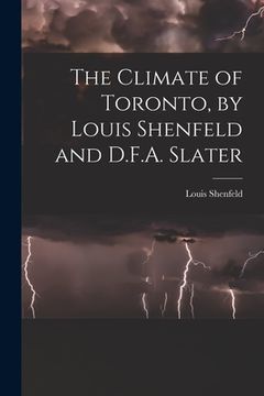 portada The Climate of Toronto, by Louis Shenfeld and D.F.A. Slater (en Inglés)