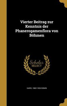 portada Vierter Beitrag zur Kenntnis der Phanerogamenflora von Böhmen (en Alemán)