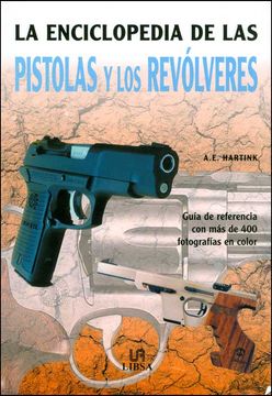 portada La Enciclopedia de las Pistolas y los Revolveres: Guia de Referen cia con mas de 400 Fotografias en Color (in Spanish)