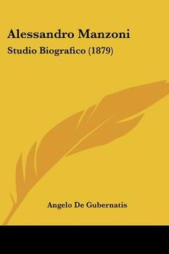 portada alessandro manzoni: studio biografico (1879) (in English)