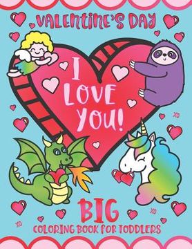portada Valentine's Day I Love You! Big Coloring Book for Toddlers: Preschool Kindergarten Kids Ages 1-5