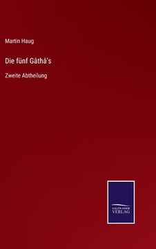 portada Die fünf Gâthâ's: Zweite Abtheilung (en Alemán)