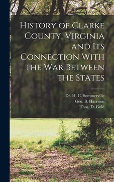 portada History of Clarke County, Virginia and its Connection With the war Between the States (en Inglés)
