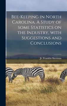 portada Bee-keeping in North Carolina. A Study of Some Statistics on the Industry, With Suggestions and Conclusions