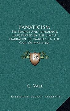 portada fanaticism: its source and influence, illustrated by the simple narrative of isabella, in the case of matthias (in English)