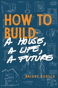 portada How to Build: a House, a Life, a Future (en Inglés)