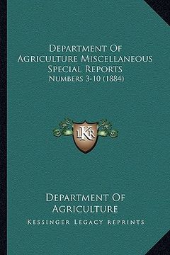 portada department of agriculture miscellaneous special reports: numbers 3-10 (1884)