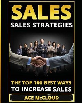 portada Sales: Sales Strategies: The Top 100 Best Ways To Increase Sales
